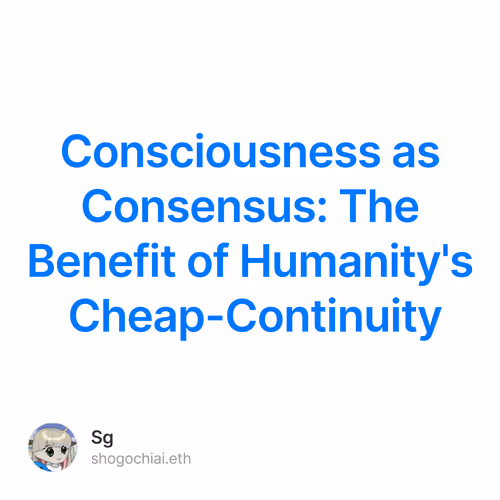 Consciousness as Consensus: The Benefit of Humanity's Cheap-Continuity