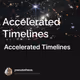 Accelerated Timelines