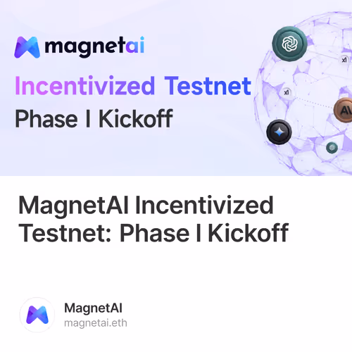 MagnetAI Incentivized Testnet: Phase I Kickoff