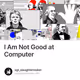 I Am Not Good at Computer