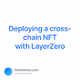 Deploying a cross-chain NFT with LayerZero