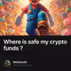 Where is safe my crypto funds ?
