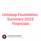 Uniswap Foundation: Summary 2023 Financials