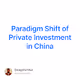 Paradigm Shift of Private Investment in China