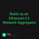 Rubic as an Ethereum L2 Network Aggregator