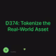 D374: Tokenize the Real-World Asset