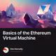 Basics of the Ethereum Virtual Machine