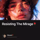 Resisting The Mirage🌹