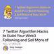 7 Twitter Algorithm Hacks to Build Your Web3 Following and Sell More of Your Work