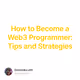 How to Become a Web3 Programmer: Tips and Strategies