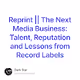 Reprint  The Next Media Business Talent Reputation and Lessons from Record Labels