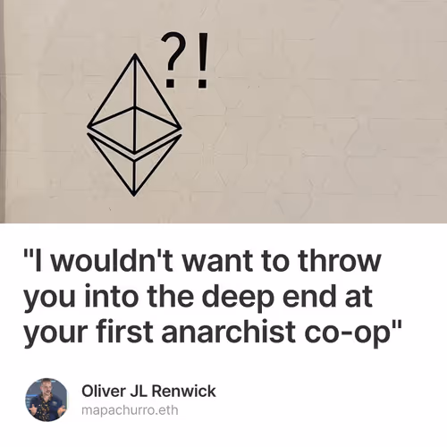 "I wouldn't want to throw you into the deep end at your first anarchist co-op"