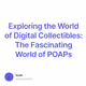 Exploring the World of Digital Collectibles: The Fascinating World of POAPs