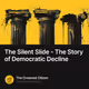 The Silent Slide - The Story of Democratic Decline