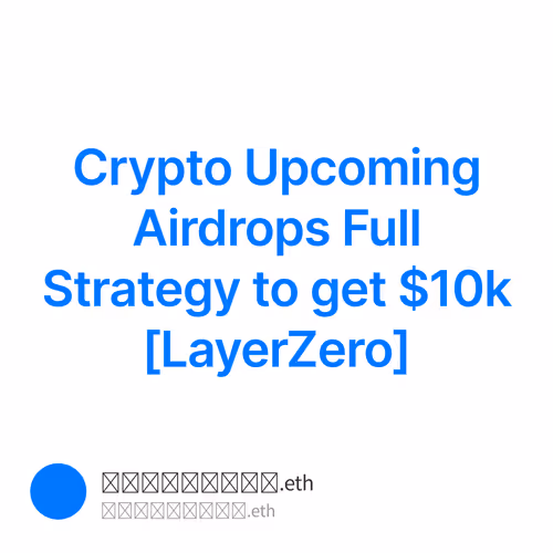 Crypto Upcoming Airdrops Full Strategy to get $10k [LayerZero]