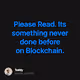 Please Read. Its something never done before on Blockchain.