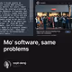 Mo' software, same problems