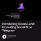 Introducing Coven.Land: Innovating Social.Fi on Telegram