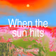When the sun hits