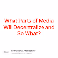 What Parts of Media Will Decentralize and So What