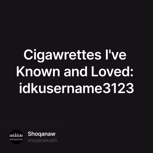 Cigawrettes I've Known and Loved: idkusername3123