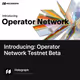 Introducing: Operator Network Testnet Beta