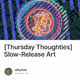 [Thursday Thoughties] Slow-Release Art