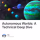 Autonomous Worlds: A Technical Deep Dive