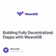 Building Fully Decentralized Dapps with WeaveDB