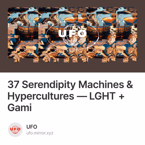 37 Serendipity Machines & Hypercultures — LGHT + Gami
