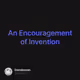 An Encouragement of Invention