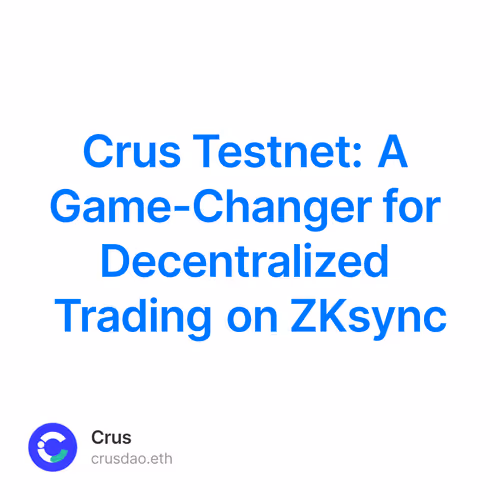 Crus Testnet: A Game-Changer for Decentralized Trading on ZKsync