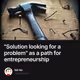 "Solution looking for a problem" as a path for entrepreneurship