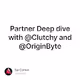 Partner Deep dive with @Clutchy and @OriginByte