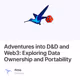 Adventures into D&D and Web3: Exploring Data Ownership and Portability
