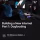 Building a New Internet Part 1: Dogfooding