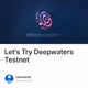 Let's Try Deepwaters Testnet