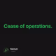 Cease of operations.