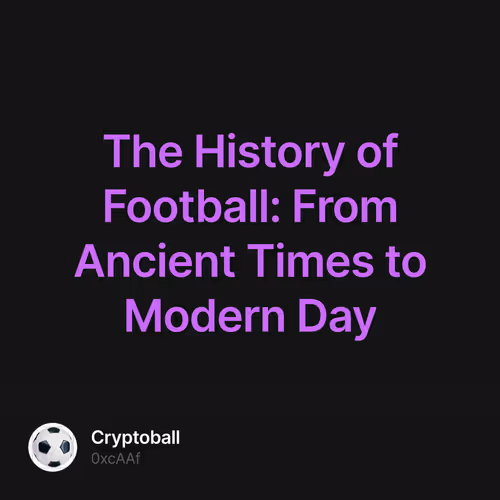 The History of Football: From Ancient Times to Modern Day