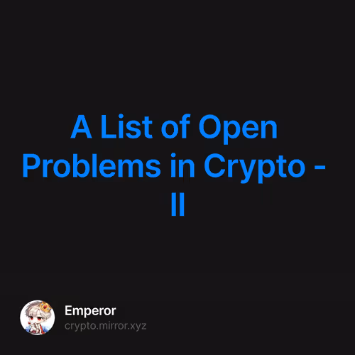 A List of Open Problems in Crypto - II