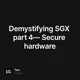 Demystifying SGX part 4— Secure hardware