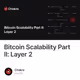 Bitcoin Scalability Part II: Layer 2