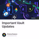 Important Vault Updates