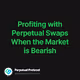 Profiting with Perpetual Swaps When the Market is Bearish