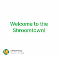 Welcome to the Shroomtown!