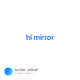 hi mirror