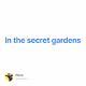 In the secret gardens