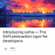 Introducing valha — The DeFi abstraction layer for developers