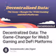 Decentralized Data: The Game-Changer for Web3 Gaming and DeFi Platforms