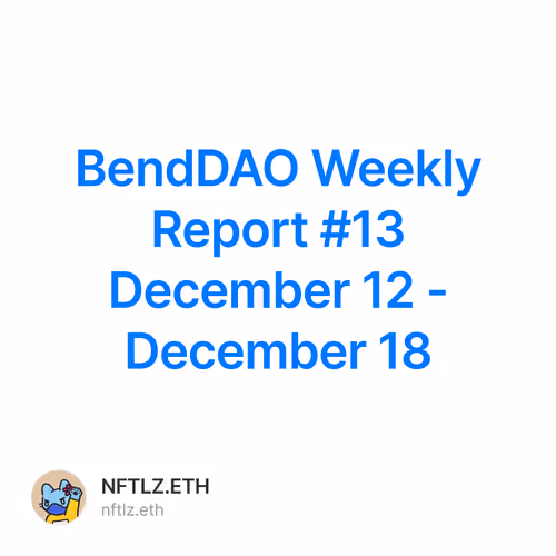 BendDAO Weekly Report #13 December 12 - December 18